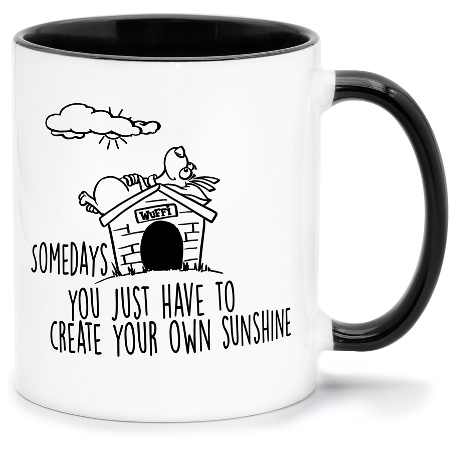 SOMEDAYS YOU JUST HAVE TO CREATE YOUR OWN SUNSHINE Küche & Wohnen Tassen, T-Shirts mit Katzen und Hundemotiven